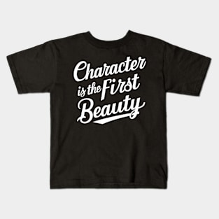 Character is the first beauty Kids T-Shirt